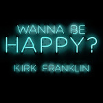 Kirk Franklin Is Back With “Wanna Be Happy?”
