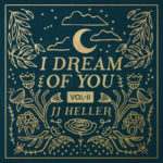 JJ Heller Creates Music as Medicine for Parent and Child Alike in “I Dream Of You (Vol. II)”