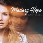 Mallary Hope Unveils Rawest form of Herself with “Out Of My Hands” Set to Release Apr. 26