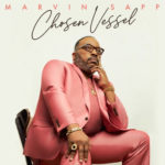 Icon Marvin Sapp Releases New Album “Chosen Vessel”