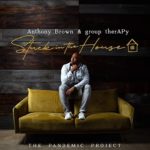 Gospel Recording Sensation Anthony Brown Releases Timely Album Stuck In The House: The Pandemic Project