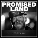 TobyMac Releases New Single, “Promised Land”