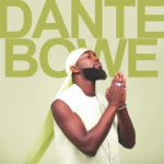 Dante Bowe Shares Afrobeat Announces Self-Titled Album