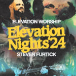 Just Announced: Elevation Nights ’24 with Elevation Worship and Steven Furtick