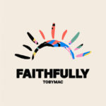 TobyMac Premieres New Music Video for Hit Song, “Faithfully”