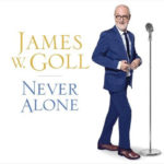 Author James W. Goll Unveils His Musical Side With Debut Album, “Never Alone”