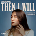 Lauren Daigle Pens “Then I Will” for Upcoming Bonhoeffer Movie