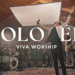 VIVA Worship Releases Its First Studio Album, “Solo El (Live)”