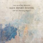 Alex Henry Foster Reveals a New Official Music Video for “Calling Out!”